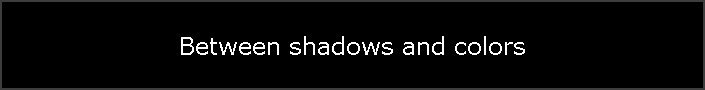 Between shadows and colors